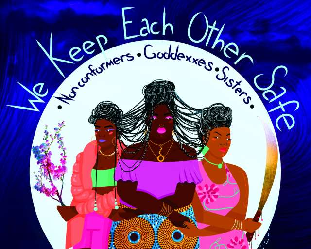 three Black women holding each others' hands. on the left she is holding flowers. on the right she is holding a machete. it says, We Keep Each Other Safe Nonconformers Goddexxes Sisters