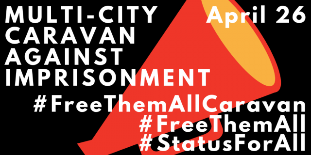 text over an image of a megaphone. it says, MULTI-CITY CARAVAN AGAINST IMPRISONMENT April 26 #FreeThemAllCaravan #FreeThemAll #StatusForAll
